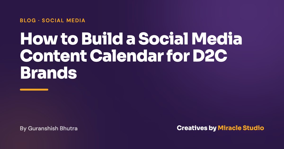 How to Build a Social Media Content Calendar for D2C Brands