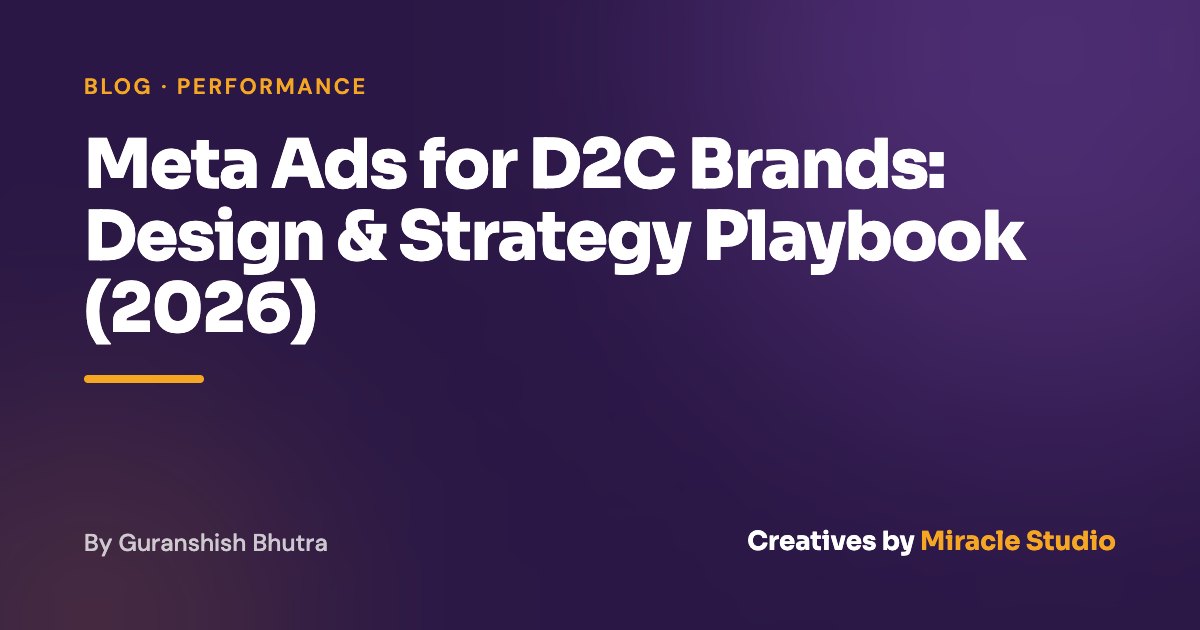 Meta Ads for D2C Brands: Design & Strategy Playbook (2026)