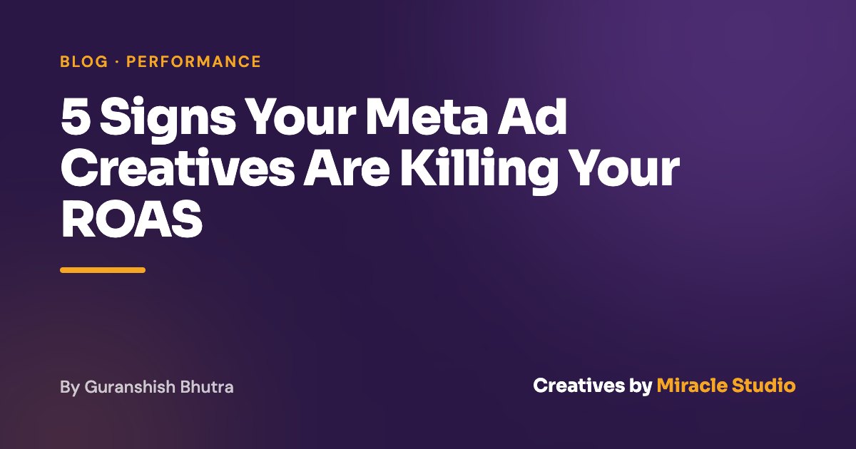 5 Signs Your Meta Ad Creatives Are Killing Your ROAS