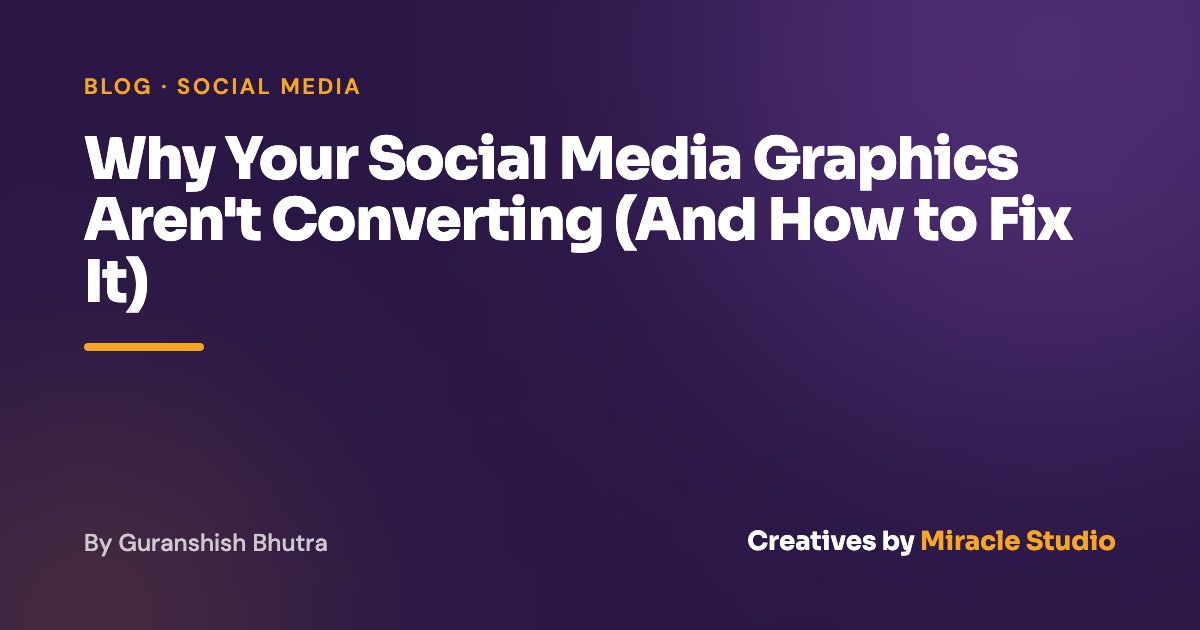 Why Your Social Media Graphics Aren't Converting (And How to Fix It)