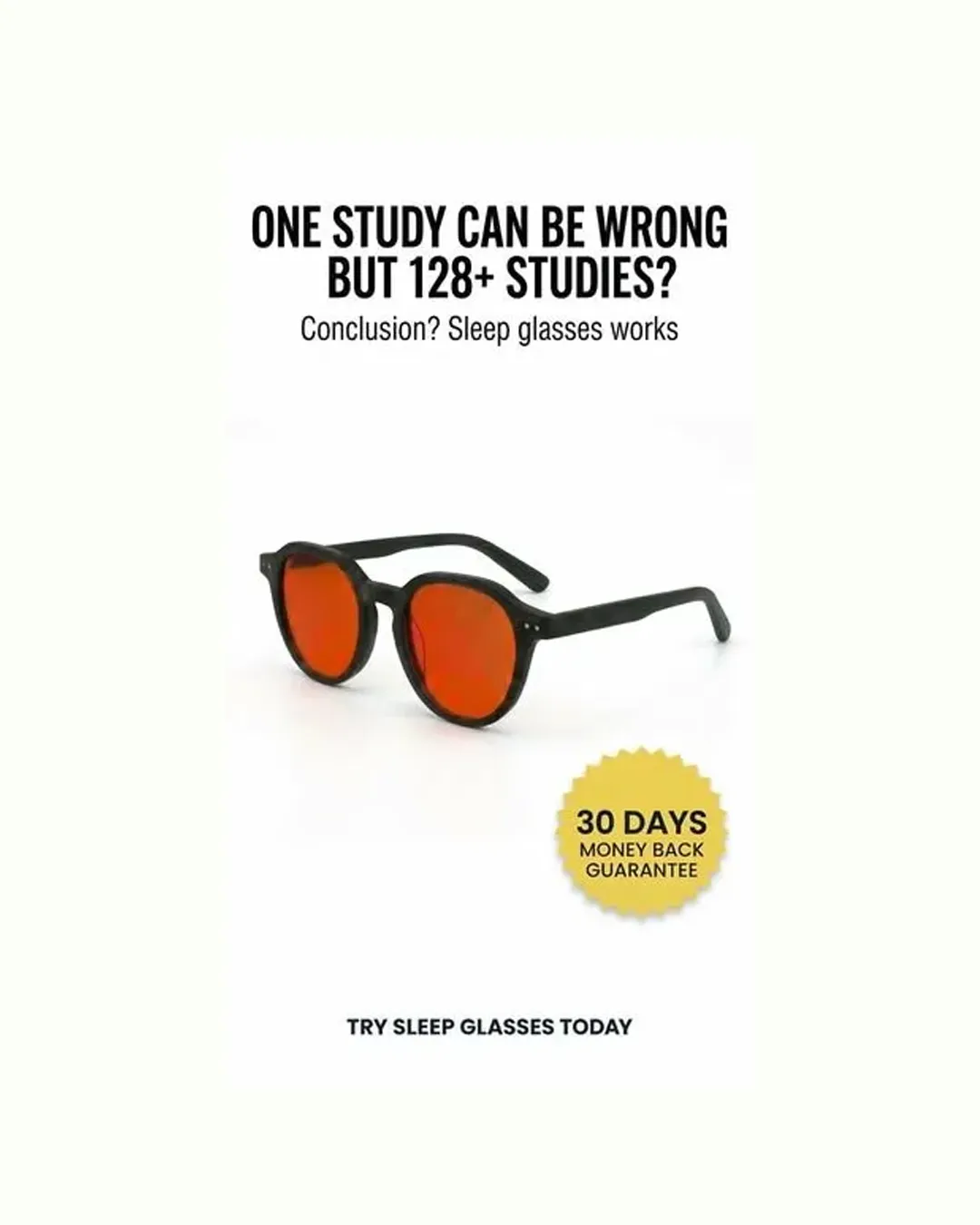 Static ad creative: "ONE STUDY CAN BE WRONG BUT 128+ STUDIES? Conclusion? Sleep glasses works"